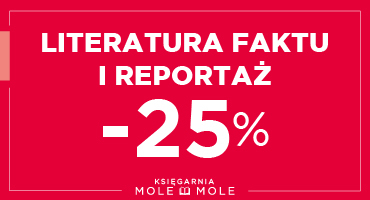 Literatura faktu i reportaż -25% w Mole Mole!